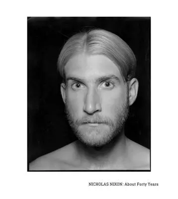 Nicholas Nixon: O štyridsiatich rokoch - Nicholas Nixon: About Forty Years