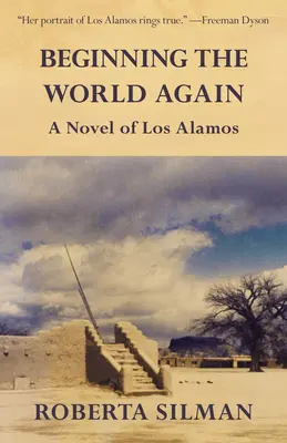 Začať svet odznova: Román z Los Alamos - Beginning the World Again: A Novel of Los Alamos