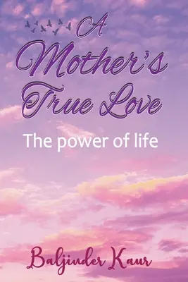 Pravá láska matky: Sila života - A Mother's True Love: The Power Of Life