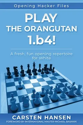 Zahrajte si na orangutana: 1.b4: Svieži, zábavný repertoár otvorení pre bieleho - Play the Orangutan: 1.b4: A fresh, fun opening repertoire for White