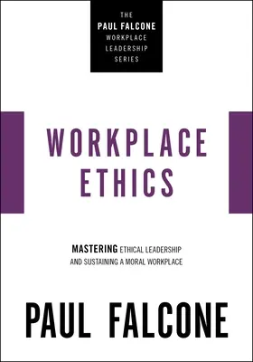 Etika na pracovisku: Etické vedenie a udržiavanie morálky na pracovisku - Workplace Ethics: Mastering Ethical Leadership and Sustaining a Moral Workplace