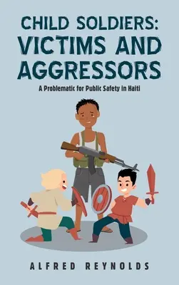 Detskí vojaci: Obete a agresori: Problém pre verejnú bezpečnosť na Haiti - Child Soldiers: Victims and Aggressors: A Problematic for Public Safety in Haiti