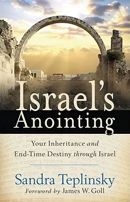 Izraelské pomazanie: Tvoje dedičstvo a osud na konci čias prostredníctvom Izraela - Israel's Anointing: Your Inheritance and End-Time Destiny Through Israel
