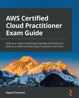 Príručka na skúšku AWS Certified Cloud Practitioner: Získajte vedomosti o cloud computingu a vybudujte si zručnosti ako AWS Certified Cloud Practitioner (CLF-C0) - AWS Certified Cloud Practitioner Exam Guide: Build your cloud computing knowledge and build your skills as an AWS Certified Cloud Practitioner (CLF-C0