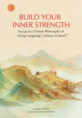 Budovanie vnútornej sily: Čínska filozofia školy mysle Wang Jang-minga - Building Inner Strength: The Chinese Philosophy of Wang Yangming's School of Mind