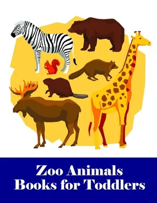 Knihy o zvieratách zo zoologickej záhrady pre batoľatá: Rozkošné maľovanky s roztomilými zvieratkami, hravé deti, najlepšie pre deti - Zoo Animals Books for Toddlers: An Adorable Coloring Book with Cute Animals, Playful Kids, Best for Children
