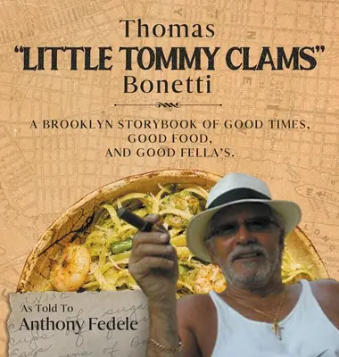 Thomas Little Tommy Clams Bonetti: Bonetti: Brooklynský príbeh o dobrých časoch, dobrom jedle a dobrých chlapoch - Thomas Little Tommy Clams Bonetti: A Brooklyn Storybook of Good Times, Good Food, and Good Fellas