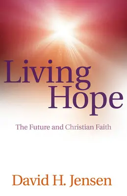 Živá nádej: Budúcnosť a kresťanská viera - Living Hope: The Future and Christian Faith