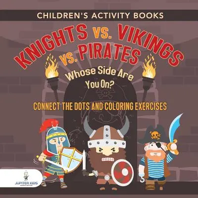 Knihy aktivít pre deti. Rytieri vs. Vikingovia vs. Piráti: Na koho strane si? Cvičenia na spájanie bodov a vyfarbovanie. Kreatívne pomôcky pre deti - Children's Activity Books. Knights vs. Vikings vs. Pirates: Whose Side Are You On? Connect the Dots and Coloring Exercises. Creative Boosters for Kids