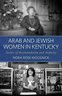 Arabské a židovské ženy v Kentucky: Príbehy o prispôsobení a odvahe - Arab and Jewish Women in Kentucky: Stories of Accommodation and Audacity