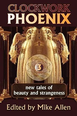 Hodinový fénix 3: Nové príbehy o kráse a podivnosti - Clockwork Phoenix 3: New Tales of Beauty and Strangeness