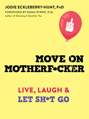 Move on Motherf*cker: Žiť, smiať sa a nechať všetko tak, ako to je. - Move on Motherf*cker: Live, Laugh, and Let Sh*t Go