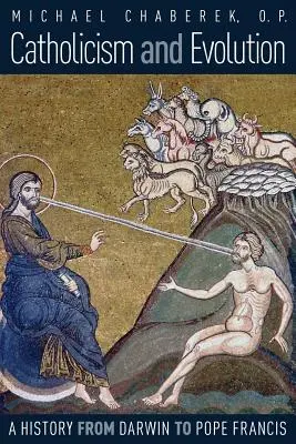 Katolicizmus a evolúcia: František: História od Darwina po pápeža Františka - Catholicism and Evolution: A History from Darwin to Pope Francis