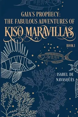 Gaiino proroctvo: Báječné dobrodružstvá Kisa Maravillasa, kniha I - Gaia's Prophecy: The Fabulous Adventures of Kiso Maravillas, Book I