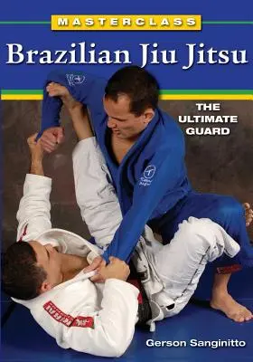 Majstrovská trieda brazílskeho jiu jitsu: Najvyššia ochrana - Masterclass Brazilian Jiu Jitsu: The Ultimate Guard