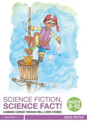 Science Fiction, Science Fact! Vek 8-12 rokov: Učíme sa vedu prostredníctvom obľúbených príbehov - Science Fiction, Science Fact! Ages 8-12: Learning Science Through Well-Loved Stories