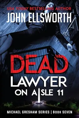 Mŕtvy právnik v uličke č. 11: Siedma kniha série právnických trilerov o Michaelovi Greshamovi - Dead Lawyer on Aisle 11: Michael Gresham Legal Thriller Series Book Seven