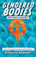 Rodovo podmienené telá a verejná kontrola - príbehy žien o nazeraní, cudzincoch a prudkom odpore - Gendered Bodies and Public Scrutiny - Women's Stories of Staring, Strangers, and Fierce Resistance