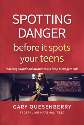 Odhaľovanie nebezpečenstva skôr, ako sa objaví u vašich dospievajúcich: Výučba situačného povedomia, aby boli tínedžeri v bezpečí - Spotting Danger Before It Spots Your Teens: Teaching Situational Awareness to Keep Teenagers Safe