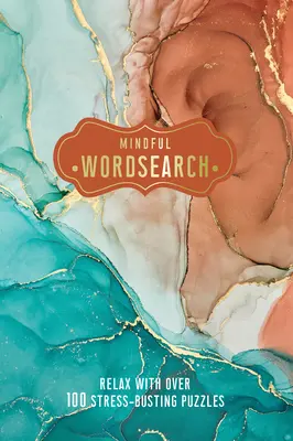 Rozumné hľadanie slov: Uvoľnite sa s viac ako 100 hádankami, ktoré odbúravajú stres - Mindful Wordsearch: Relax with Over 100 Stress-Busting Puzzles