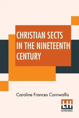 Kresťanské sekty v devätnástom storočí: V sérii listov jednej dáme - Christian Sects In The Nineteenth Century: In A Series Of Letters To A Lady