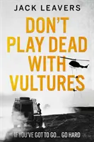 Nehraj mŕtveho so supmi - Ak musíš ísť... choď tvrdo - Don't Play Dead with Vultures - If you've got to go... go hard