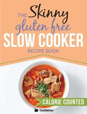 Chudá kniha receptov pre pomalé varenie bez lepku: Knižka: Chutné bezlepkové recepty do 300, 400 a 500 kalórií - The Skinny Gluten Free Slow Cooker Recipe Book: Delicious Gluten Free Recipes Under 300, 400 And 500 Calories