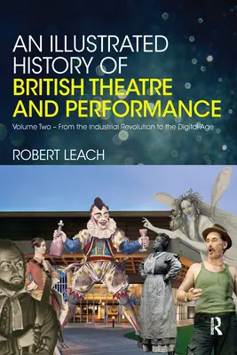 Ilustrované dejiny britského divadla a performancie: Druhý diel - Od priemyselnej revolúcie po digitálny vek - An Illustrated History of British Theatre and Performance: Volume Two - From the Industrial Revolution to the Digital Age