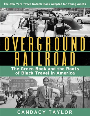Nadzemná železnica (adaptácia pre mládež): Zelená kniha a korene čierneho cestovania v Amerike - Overground Railroad (the Young Adult Adaptation): The Green Book and the Roots of Black Travel in America