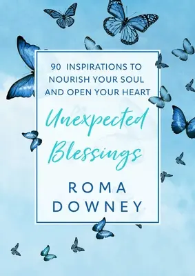 Nečakané požehnania: 90 inšpirácií na posilnenie vašej duše a otvorenie vášho srdca - Unexpected Blessings: 90 Inspirations to Nourish Your Soul and Open Your Heart