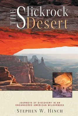The Slickrock Desert (Slizká púšť): Cesty za objavmi v ohrozenej americkej divočine - The Slickrock Desert: Journeys of Discovery in an Endangered American Wilderness