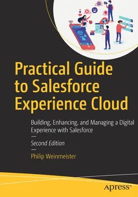 Praktický sprievodca Salesforce Experience Cloud: Príručka: Budovanie, vylepšovanie a správa digitálnych skúseností so Salesforce - Practical Guide to Salesforce Experience Cloud: Building, Enhancing, and Managing a Digital Experience with Salesforce