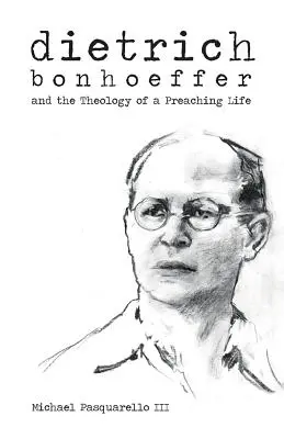 Dietrich: Bonhoeffer a teológia kazateľského života - Dietrich: Bonhoeffer and the Theology of a Preaching Life