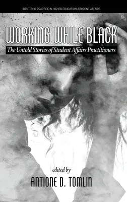 Pracovať načierno: Nevypovedané príbehy odborníkov na študentské záležitosti - Working While Black: The Untold Stories of Student Affairs Practitioners