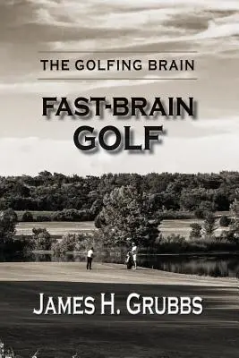 Golfový mozog: Mužský mozog: golf s rýchlym mozgom - The Golfing Brain: Fast-Brain Golf