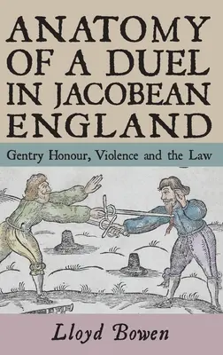 Anatómia súboja v jakobínskom Anglicku: Šľachtická česť, násilie a zákon - Anatomy of a Duel in Jacobean England: Gentry Honour, Violence and the Law