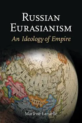 Ruský eurázijský nacionalizmus: Ideológia impéria - Russian Eurasianism: An Ideology of Empire