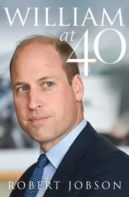 Viliam v 40 rokoch: Ako sa z neho stal moderný monarcha - William at 40: The Making of a Modern Monarch