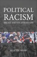 Politický rasizmus: (Shaw Martin (University of Sussex)) - Political Racism: Brexit and Its Aftermath (Shaw Martin (University of Sussex))