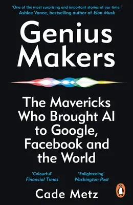 Geniálni tvorcovia - Mavericks, ktorí priniesli A.I. do Googlu, Facebooku a sveta - Genius Makers - The Mavericks Who Brought A.I. to Google, Facebook, and the World