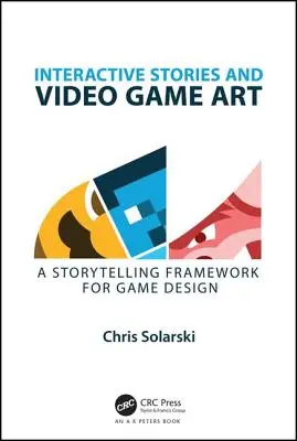 Interaktívne príbehy a umenie videohier: Rámec rozprávania príbehov pre herný dizajn - Interactive Stories and Video Game Art: A Storytelling Framework for Game Design