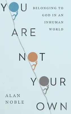 Nie si svoj: Patríš Bohu v neľudskom svete - You Are Not Your Own: Belonging to God in an Inhuman World