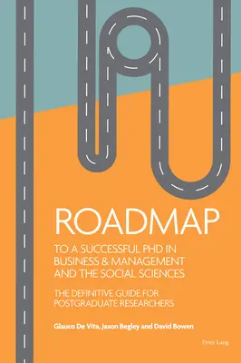 Plán úspešného doktorandského štúdia v oblasti obchodu a manažmentu a spoločenských vied: Definitívna príručka pre postgraduálnych výskumníkov - Roadmap to a Successful PhD in Business & Management and the Social Sciences: The Definitive Guide for Postgraduate Researchers
