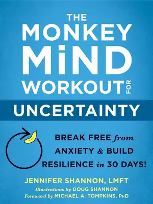 Cvičenie opičej mysle na neistotu: Osloboďte sa od úzkosti a vybudujte si odolnosť za 30 dní! - The Monkey Mind Workout for Uncertainty: Break Free from Anxiety and Build Resilience in 30 Days!