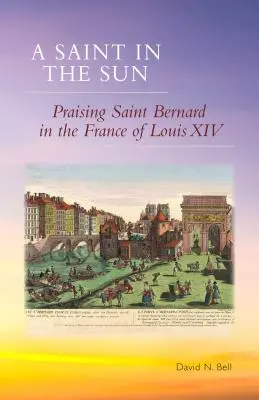 Svätec na slnku: Chvála svätého Bernarda vo Francúzsku Ľudovíta XIV. - Saint in the Sun: Praising Saint Bernard in the France of Louis XIV
