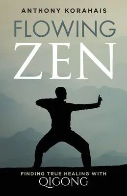 Plynúci zen: Nájsť skutočné uzdravenie pomocou čchi-kungu - Flowing Zen: Finding True Healing with Qigong
