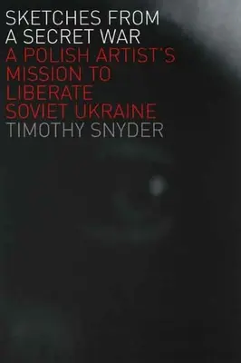Náčrty z tajnej vojny: Misia poľského umelca pri oslobodzovaní sovietskej Ukrajiny - Sketches from a Secret War: A Polish Artist's Mission to Liberate Soviet Ukraine