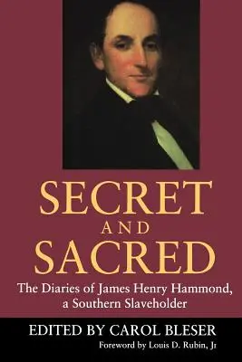 Tajné a posvätné: Denníky Jamesa Henryho Hammonda, južanského otroka - Secret and Sacred: The Diaries of James Henry Hammond, a Southern Slaveholder