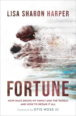 Šťastie: Ako rasa rozbila moju rodinu a svet - a ako to všetko napraviť - Fortune: How Race Broke My Family and the World--And How to Repair It All