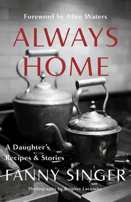 Vždy doma: Recepty a príbehy dcéry: Predslov Alice Watersovej - Always Home: A Daughter's Recipes & Stories: Foreword by Alice Waters
